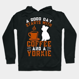 A Good Day Starts With Coffee & a Yorkie Coffee Dog Quote Hoodie